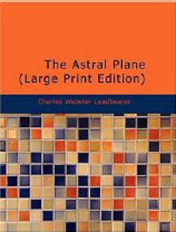 Charles%20Webster%20Leadbeater%20-%20The%20Astral%20Plane%20Its%20Scenery%20Inhabitants%20And%20Phenomena.jpg
